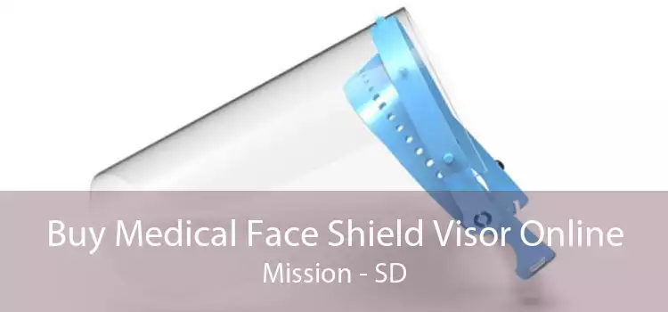 Buy Medical Face Shield Visor Online Mission - SD